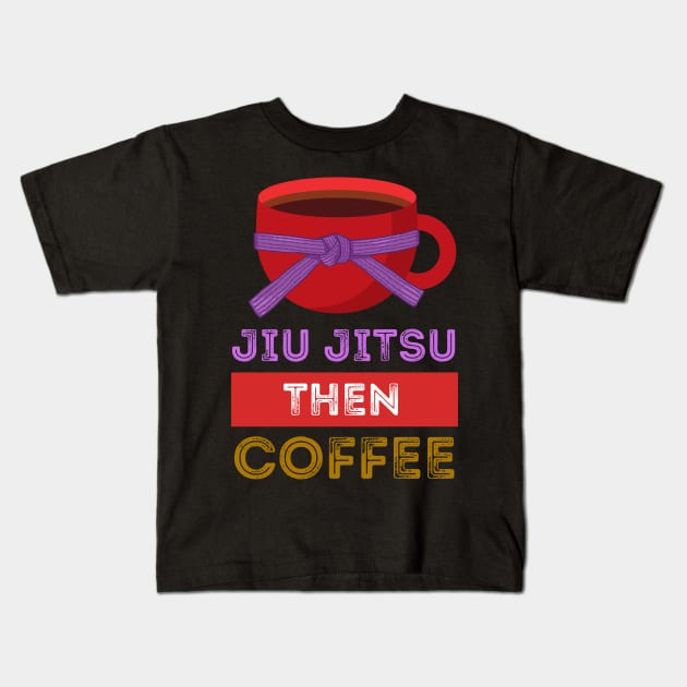 Jiu Jitsu Then Coffee Perfect for Martial Artists Who Love Caffeine Kids T-Shirt by nathalieaynie